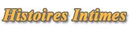 Histoires Intimes : Toutes les histoires �rotiques, histoires porno, les histoires de sexe et de cul.
